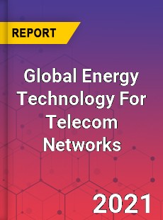 Global Energy Technology For Telecom Networks Market