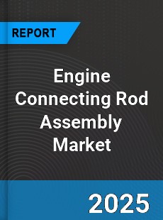 Global Engine Connecting Rod Assembly Market