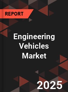Engineering Vehicles Market