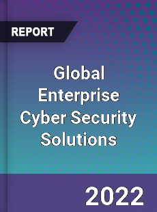 Global Enterprise Cyber Security Solutions Market