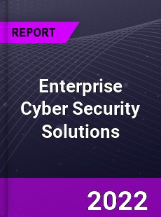 Global Enterprise Cyber Security Solutions Market