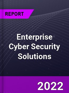 Global Enterprise Cyber Security Solutions Market