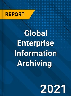 Global Enterprise Information Archiving Market