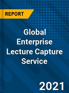 Global Enterprise Lecture Capture Service Market