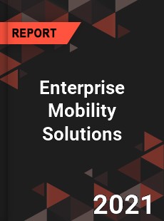 Global Enterprise Mobility Solutions Market