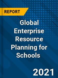 Global Enterprise Resource Planning for Schools Market