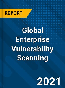 Global Enterprise Vulnerability Scanning Market