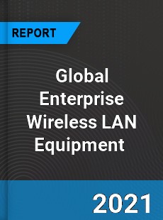 Global Enterprise Wireless LAN Equipment Market