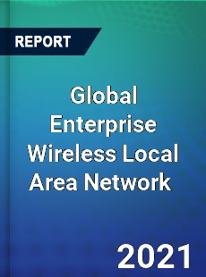 Global Enterprise Wireless Local Area Network Market