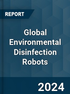 Global Environmental Disinfection Robots Market