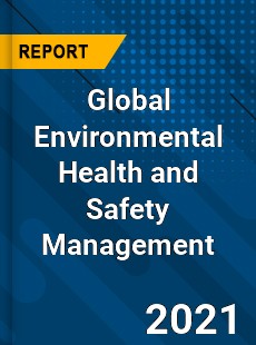 Global Environmental Health and Safety Management Market