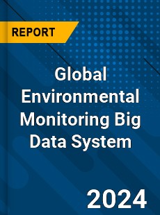 Global Environmental Monitoring Big Data System Industry