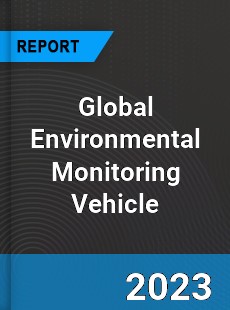 Global Environmental Monitoring Vehicle Industry