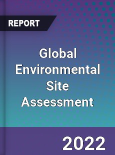 Global Environmental Site Assessment Market