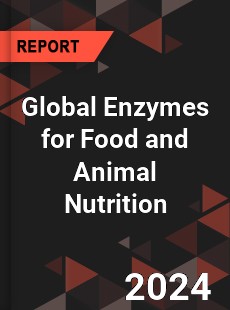 Global Enzymes for Food and Animal Nutrition Market