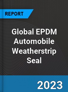 Global EPDM Automobile Weatherstrip Seal Market
