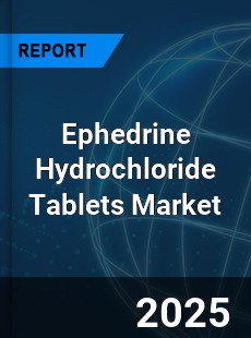 Global Ephedrine Hydrochloride Tablets Outlook