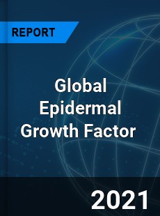 Global Epidermal Growth Factor Market
