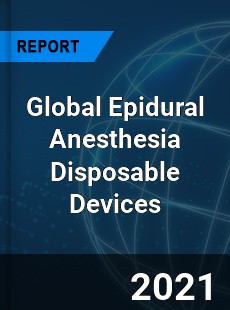 Epidural Anesthesia Disposable Devices Market