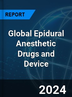 Global Epidural Anesthetic Drugs and Device Market