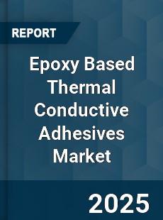 Global Epoxy Based Thermal Conductive Adhesives Market