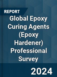 Global Epoxy Curing Agents Professional Survey Report