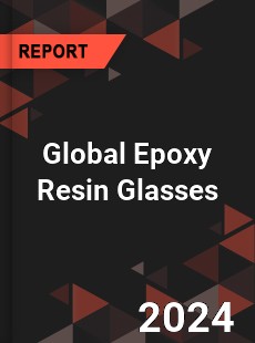 Global Epoxy Resin Glasses Industry
