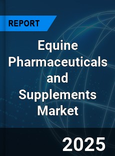 Global Equine Pharmaceuticals and Supplements Market