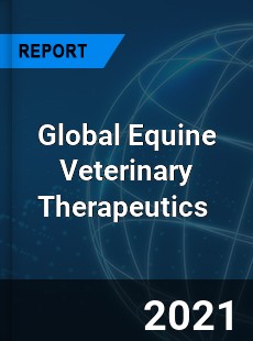 Global Equine Veterinary Therapeutics Market