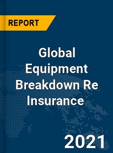 Global Equipment Breakdown Re Insurance Market