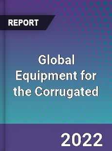 Global Equipment for the Corrugated Market