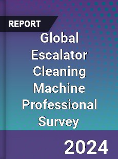 Global Escalator Cleaning Machine Professional Survey Report