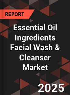 Essential Oil Ingredients Facial Wash & Cleanser Market