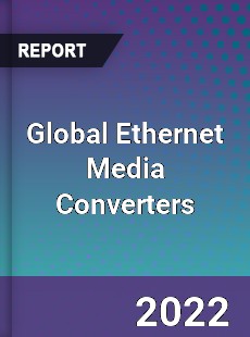 Global Ethernet Media Converters Market