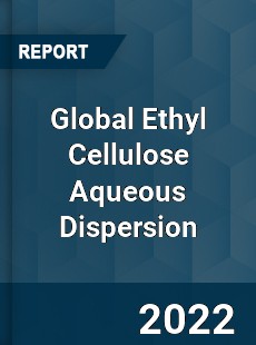 Global Ethyl Cellulose Aqueous Dispersion Market