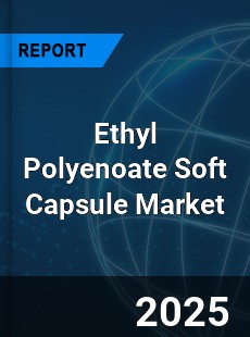 Global Ethyl Polyenoate Soft Capsule Outlook