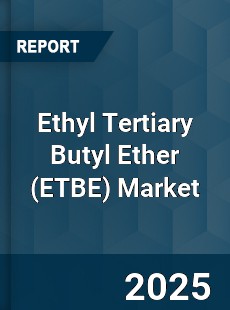 Global Ethyl Tertiary Butyl Ether Market