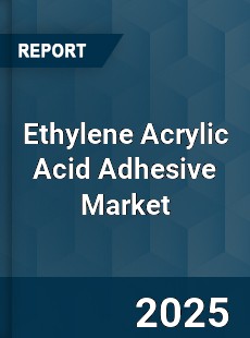 Global Ethylene Acrylic Acid Adhesive Market