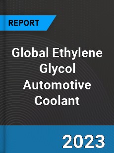 Global Ethylene Glycol Automotive Coolant Industry
