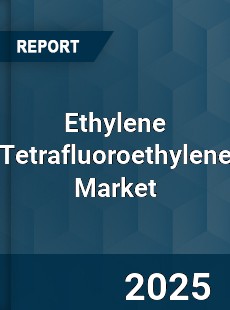 Global Ethylene Tetrafluoroethylene Market
