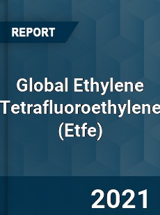 Global Ethylene Tetrafluoroethylene Market