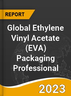 Global Ethylene Vinyl Acetate Packaging Professional Market
