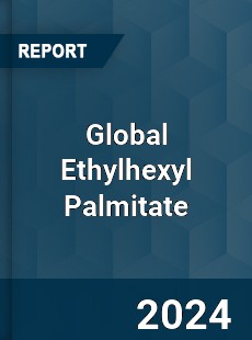Global Ethylhexyl Palmitate Market