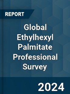 Global Ethylhexyl Palmitate Professional Survey Report