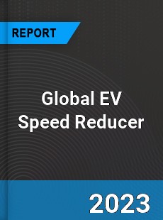 Global EV Speed Reducer Market
