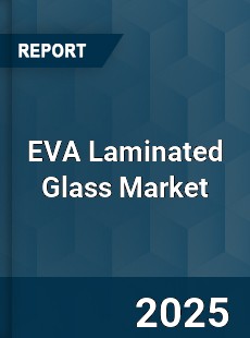 Global EVA Laminated Glass Market