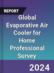 Global Evaporative Air Cooler for Home Professional Survey Report