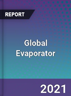 Evaporator Market Key Strategies Historical Analysis