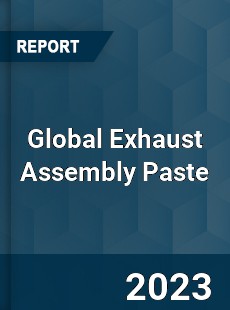 Global Exhaust Assembly Paste Industry