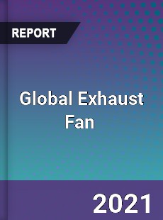 Global Exhaust Fan Market